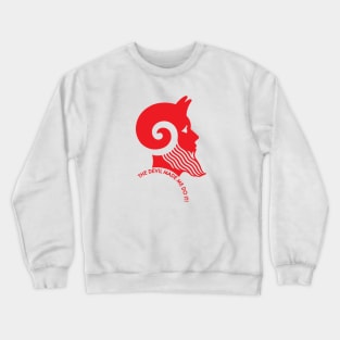 The Devil Made Me Do It! Crewneck Sweatshirt